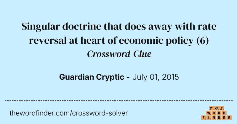 Singular doctrine that does away with rate reversal at heart of economic policy crossword clue image