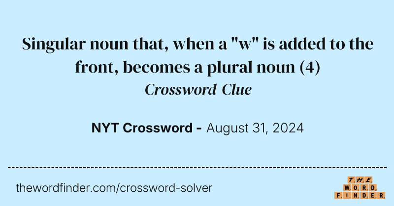 Singular noun that, when a "w" is added to the front, becomes a plural noun crossword clue image