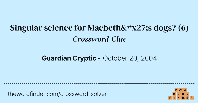 Singular science for Macbeth's dogs? crossword clue image