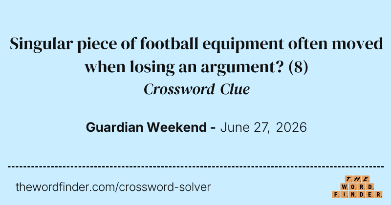 Singular piece of football equipment often moved when losing an argument? crossword clue image