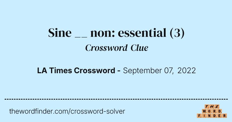 Sine __ non: essential crossword clue image