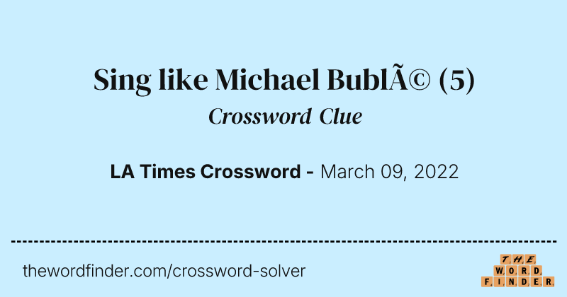 Sing like Michael Bublé crossword clue image