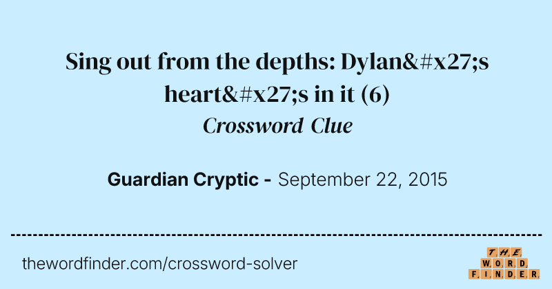 Sing out from the depths: Dylan's heart's in it crossword clue image
