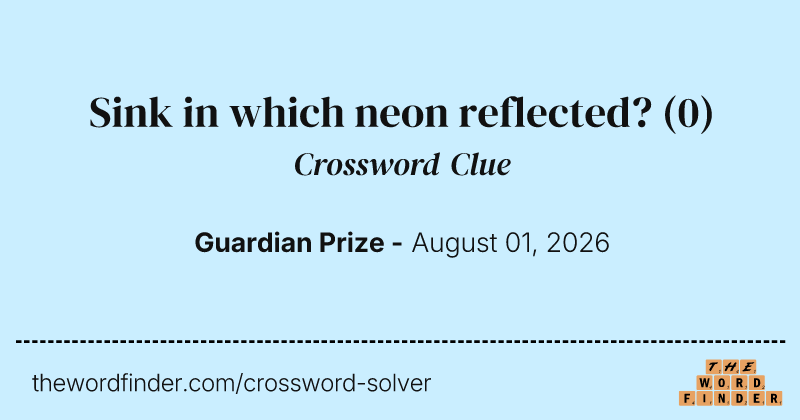 Sink in which neon reflected? crossword clue image
