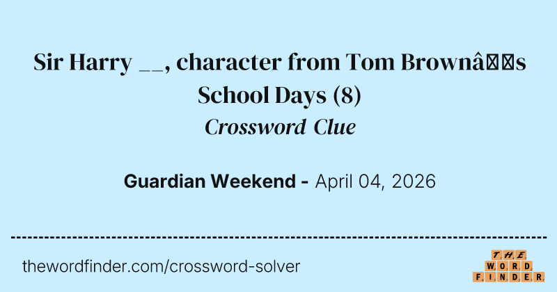 Sir Harry __, character from Tom Brown’s School Days crossword clue image