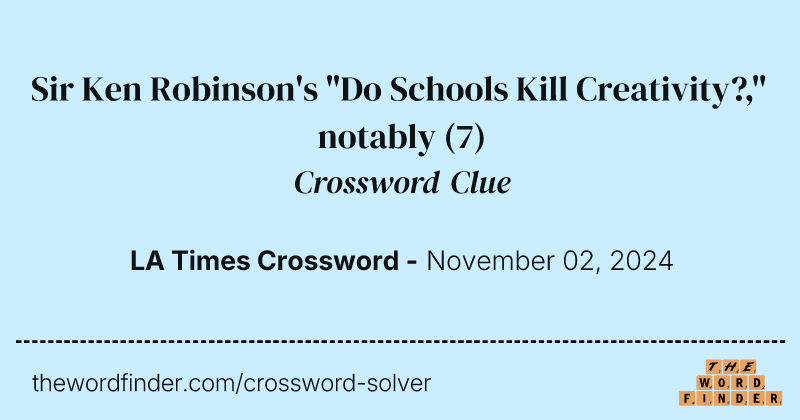 Sir Ken Robinson's "Do Schools Kill Creativity?," notably crossword clue image