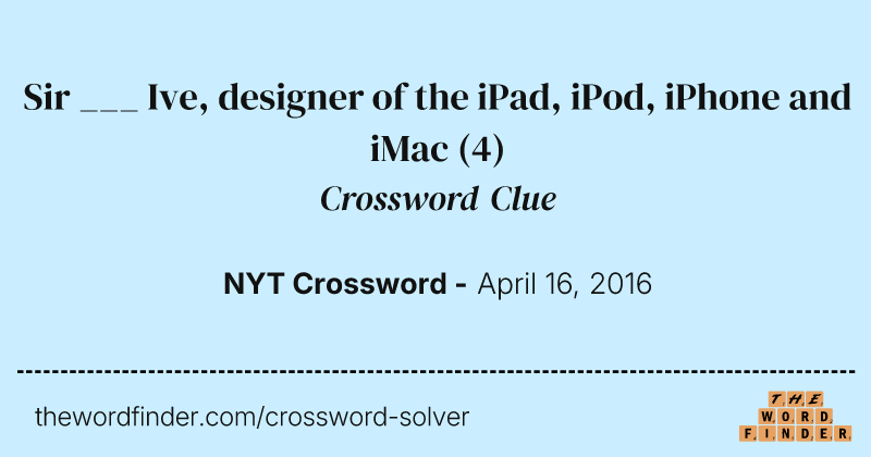 Sir ___ Ive, designer of the iPad, iPod, iPhone and iMac crossword clue image