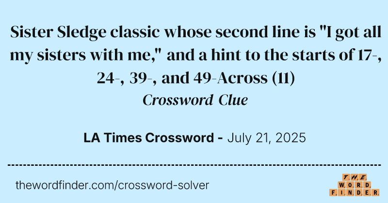 Sister Sledge classic whose second line is "I got all my sisters with me," and a hint to the starts of 17-, 24-, 39-, and 49-Across crossword clue image