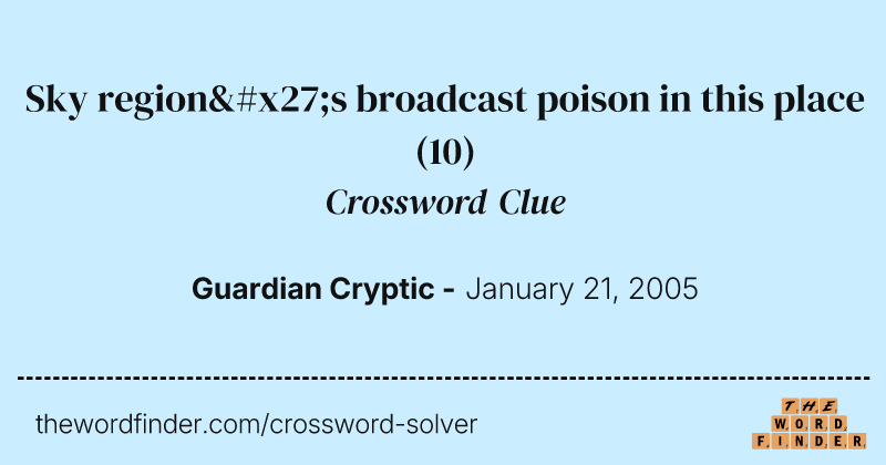 Sky region's broadcast poison in this place crossword clue image