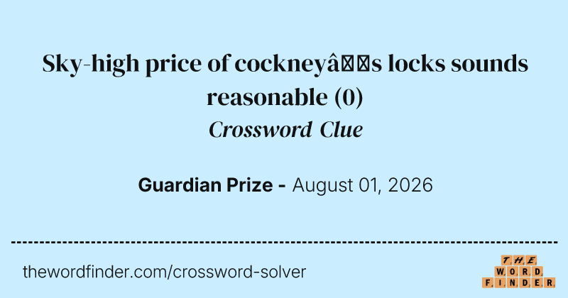 Sky-high price of cockney’s locks sounds reasonable crossword clue image