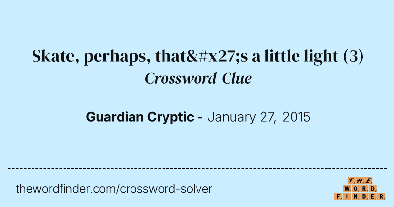 Skate, perhaps, that's a little light crossword clue image