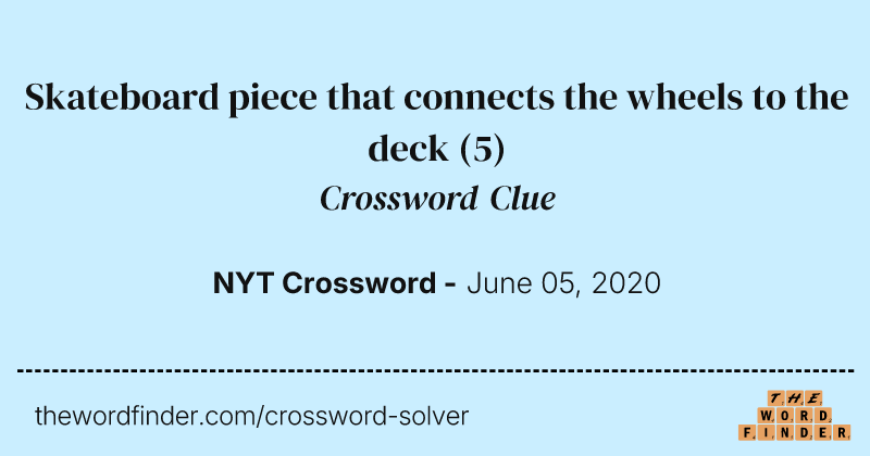 Skateboard piece that connects the wheels to the deck crossword clue image