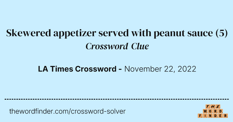 Skewered appetizer served with peanut sauce crossword clue image