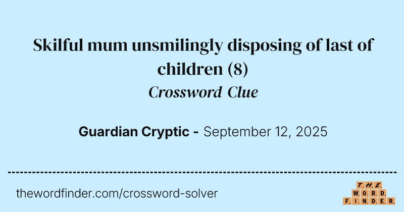 Skilful mum unsmilingly disposing of last of children crossword clue image