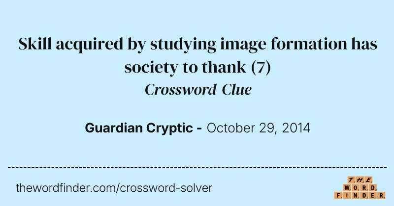 Skill acquired by studying image formation has society to thank crossword clue image