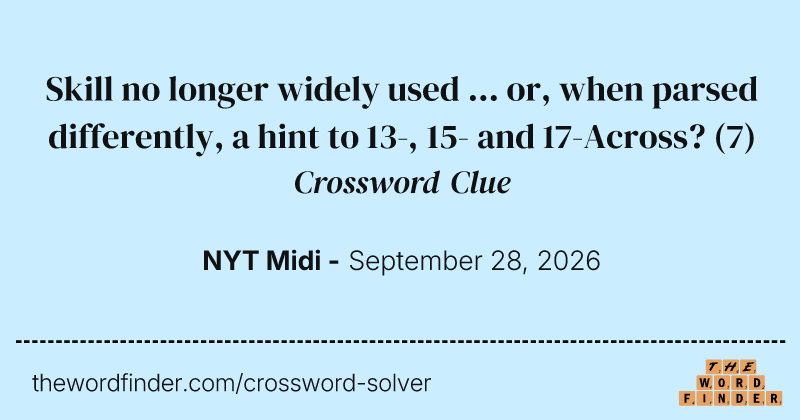Skill no longer widely used ... or, when parsed differently, a hint to 13-, 15- and 17-Across? crossword clue image
