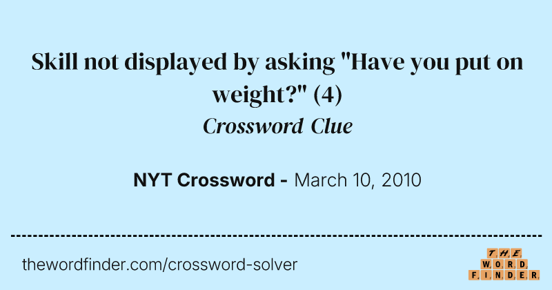Skill not displayed by asking "Have you put on weight?" crossword clue image