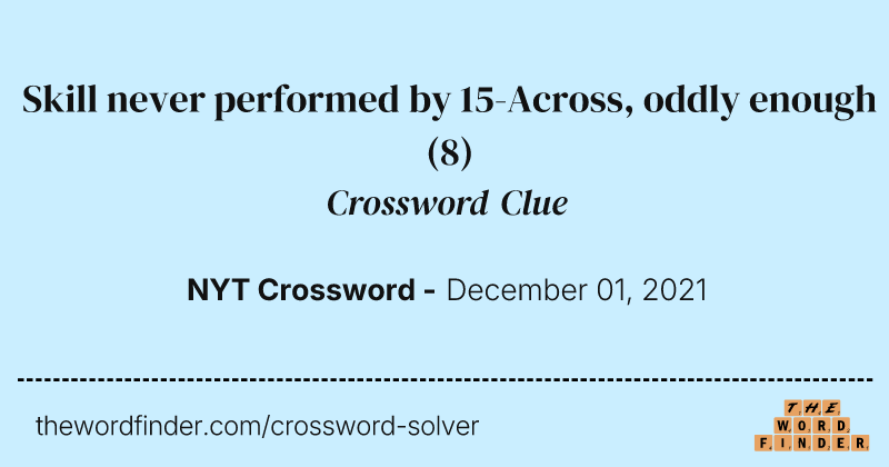 Skill never performed by 15-Across, oddly enough crossword clue image