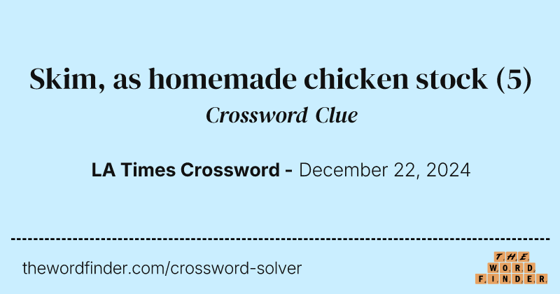 Skim, as homemade chicken stock crossword clue image