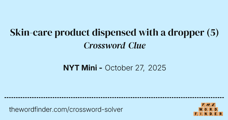 Skin-care product dispensed with a dropper crossword clue image
