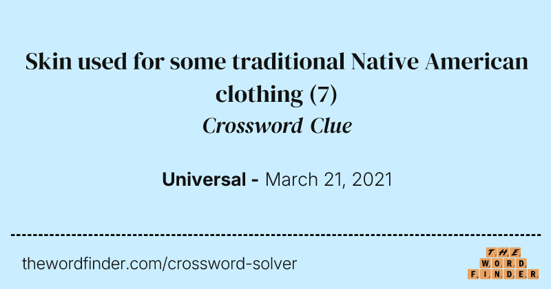 Skin used for some traditional Native American clothing crossword clue image
