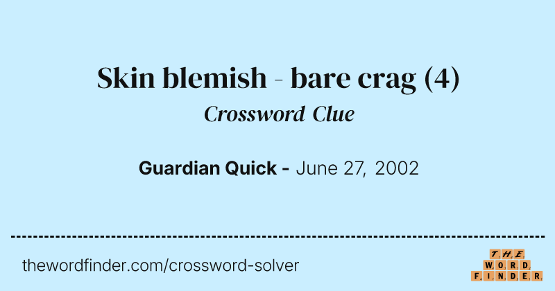 Skin blemish - bare crag crossword clue image