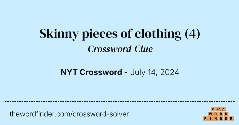 Skinny pieces of clothing crossword clue image