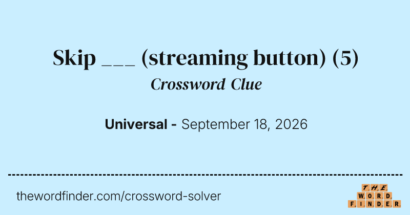 Skip ___ (streaming button) crossword clue image