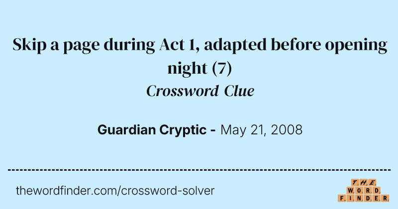 Skip a page during Act 1, adapted before opening night crossword clue image
