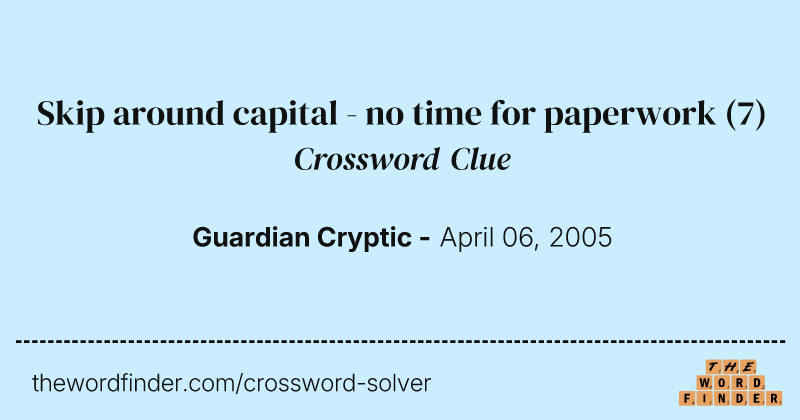 Skip around capital - no time for paperwork crossword clue image