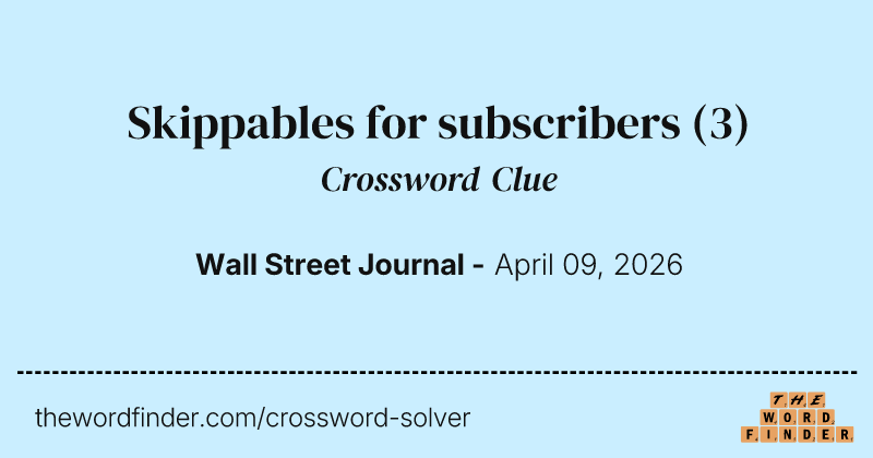 Skippables for subscribers crossword clue image
