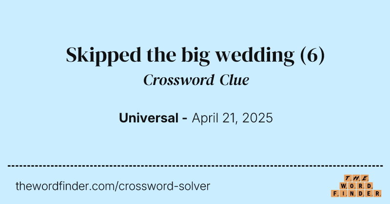 Skipped the big wedding crossword clue image