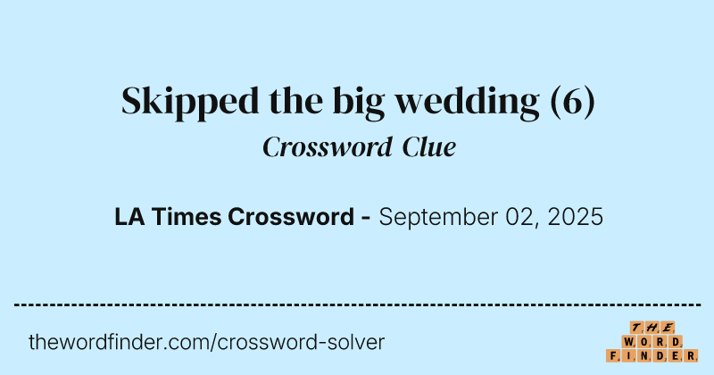 Skipped the big wedding crossword clue image