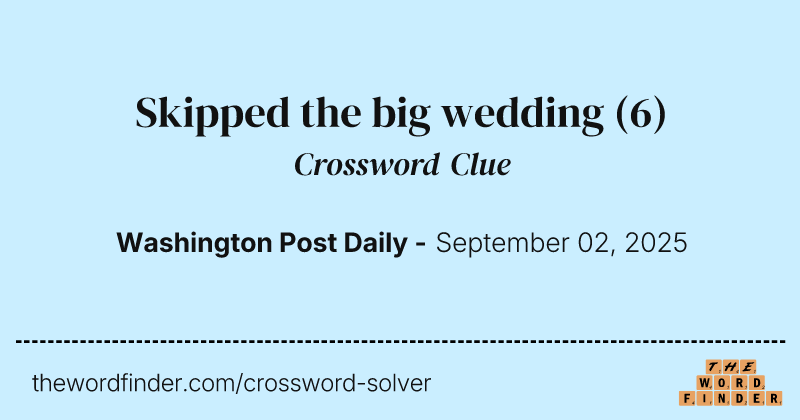 Skipped the big wedding crossword clue image