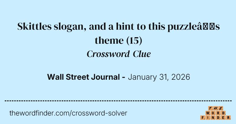 Skittles slogan, and a hint to this puzzle’s theme crossword clue image