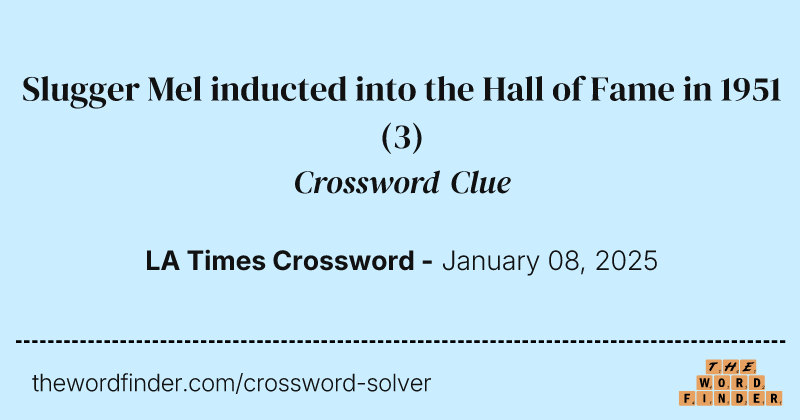 Slugger Mel inducted into the Hall of Fame in 1951 crossword clue image