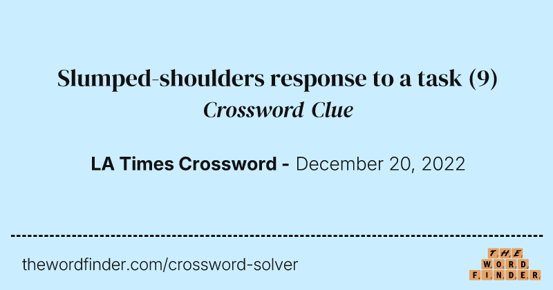 Slumped-shoulders response to a task crossword clue image