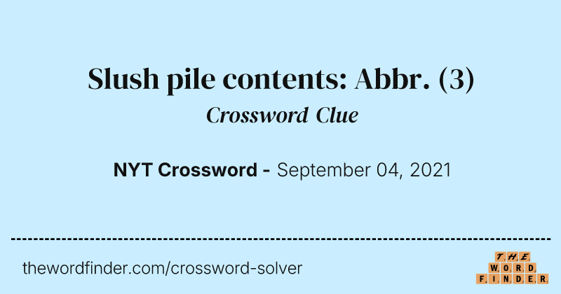Slush pile contents: Abbr. crossword clue image