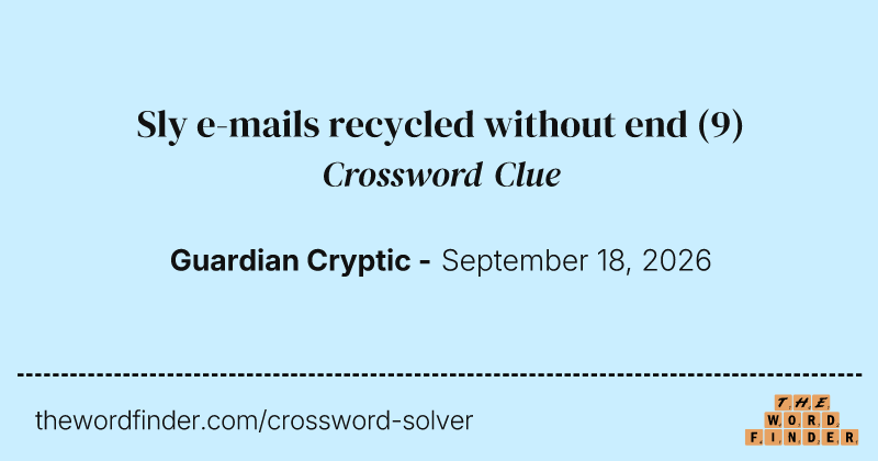 Sly e-mails recycled without end crossword clue image