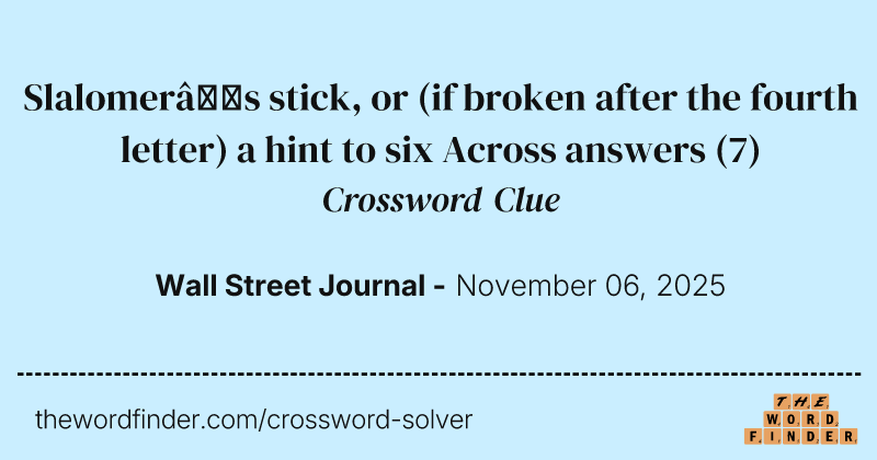 Slalomer’s stick, or (if broken after the fourth letter) a hint to six Across answers crossword clue image