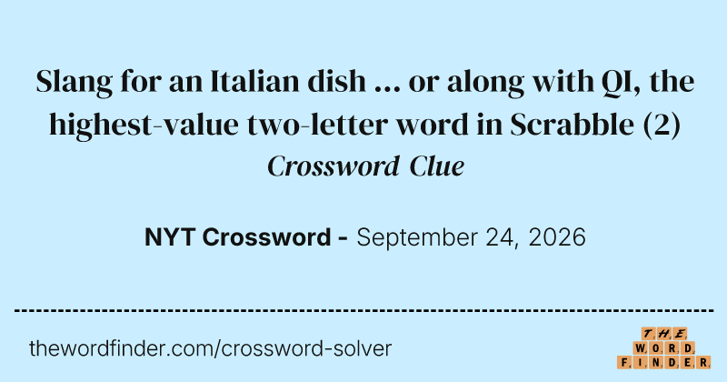 Slang for an Italian dish … or along with QI, the highest-value two-letter word in Scrabble crossword clue image