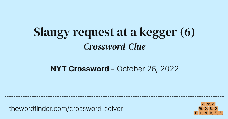 Slangy request at a kegger crossword clue image