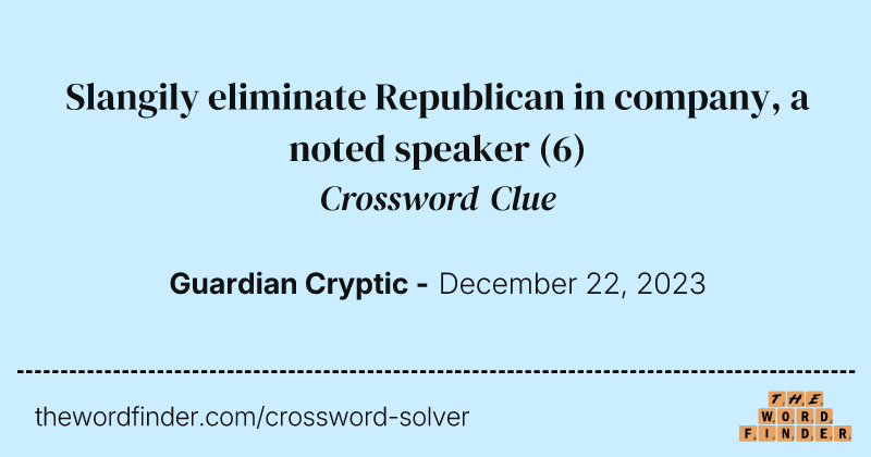 Slangily eliminate Republican in company, a noted speaker crossword clue image