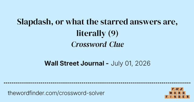 Slapdash, or what the starred answers are, literally crossword clue image