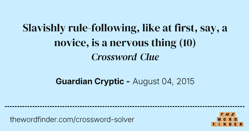 Slavishly rule-following, like at first, say, a novice, is a nervous thing crossword clue image