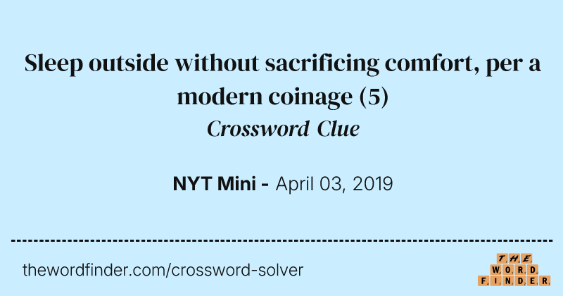 Sleep outside without sacrificing comfort, per a modern coinage crossword clue image