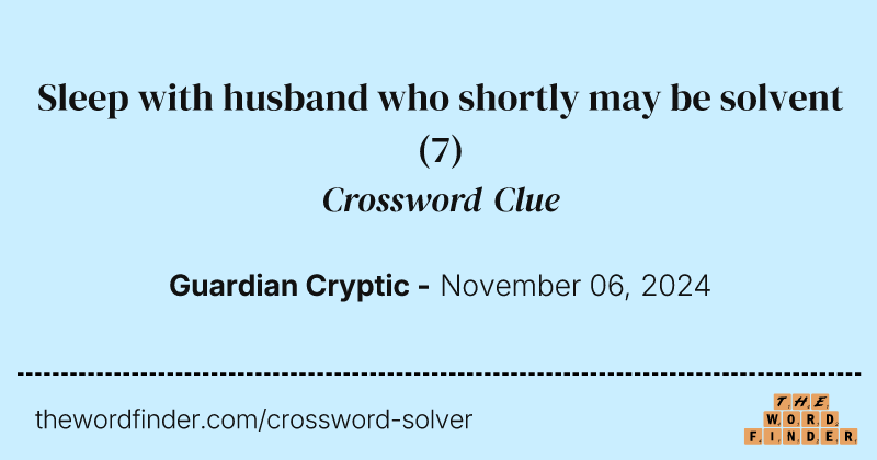 Sleep with husband who shortly may be solvent crossword clue image