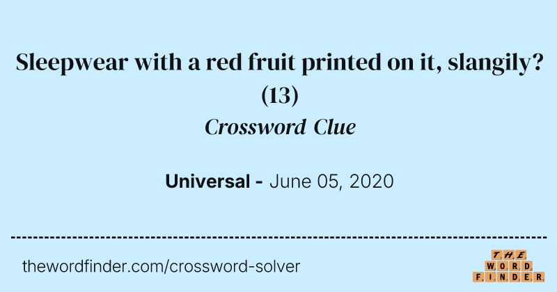 Sleepwear with a red fruit printed on it, slangily? crossword clue image