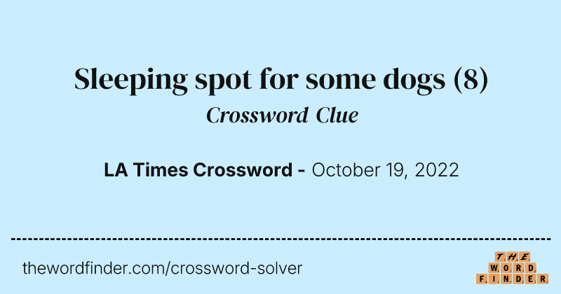 Sleeping spot for some dogs crossword clue image
