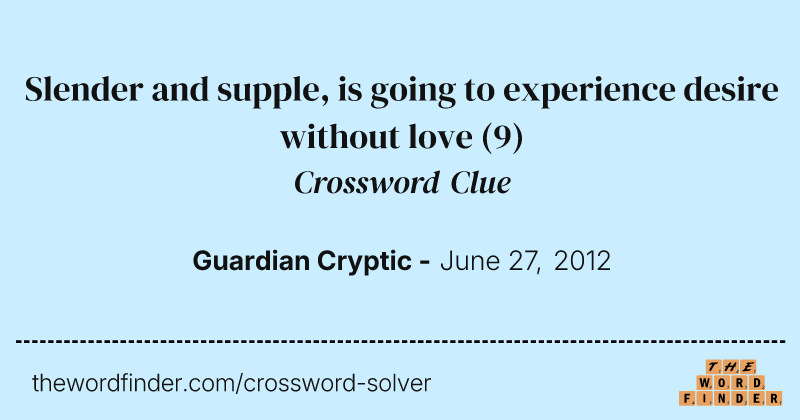 Slender and supple, is going to experience desire without love crossword clue image